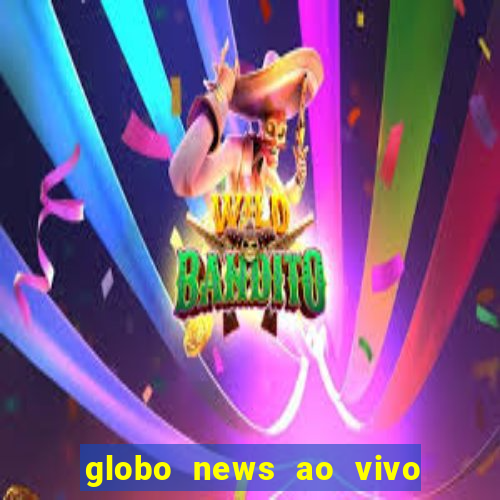 globo news ao vivo mega canais